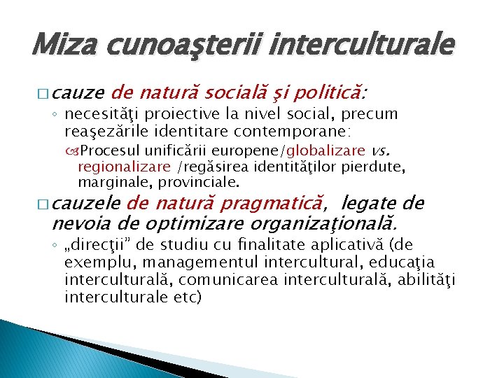 Miza cunoaşterii interculturale � cauze de natură socială şi politică: ◦ necesităţi proiective la