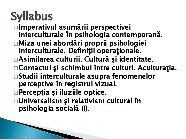 Syllabus � Imperativul asumării perspectivei interculturale în psihologia contemporană. � Miza unei abordări proprii