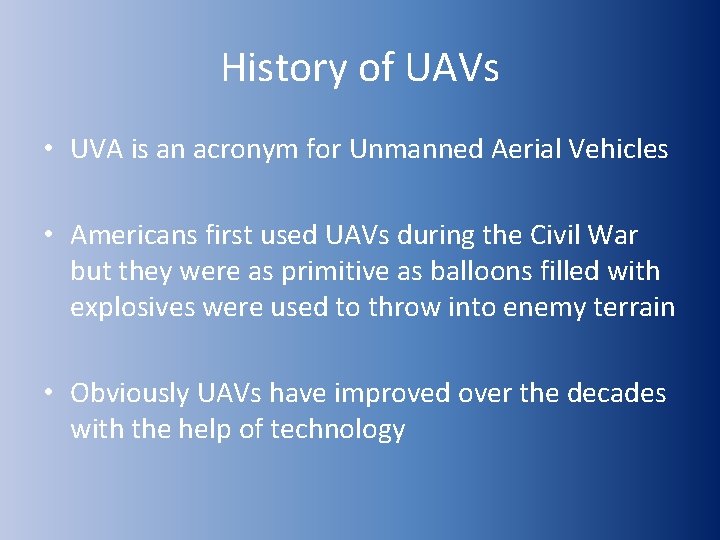 History of UAVs • UVA is an acronym for Unmanned Aerial Vehicles • Americans