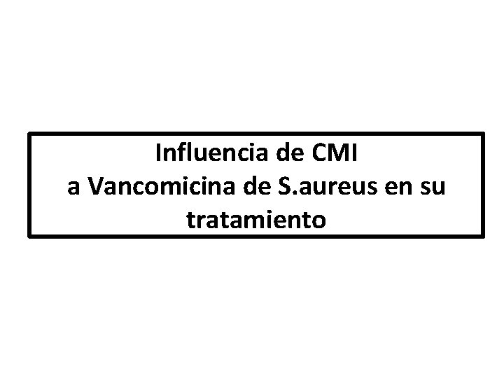 Influencia de CMI a Vancomicina de S. aureus en su tratamiento 