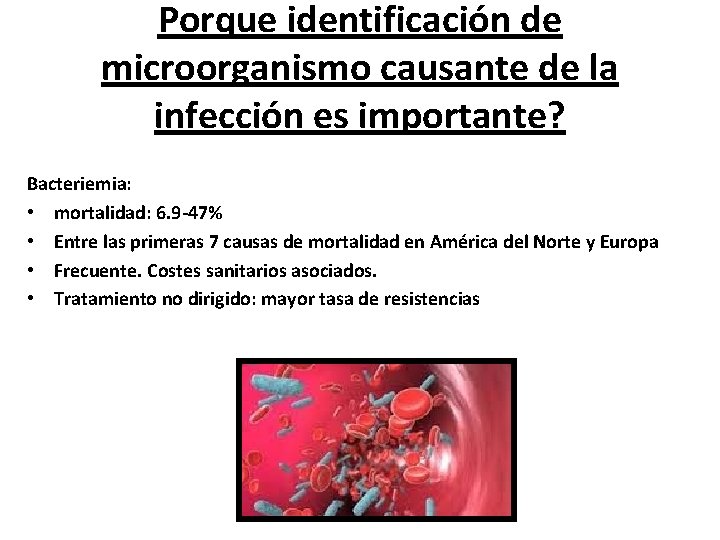 Porque identificación de microorganismo causante de la infección es importante? Bacteriemia: • mortalidad: 6.