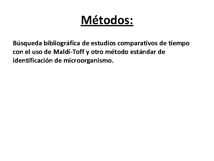 Métodos: Búsqueda bibliográfica de estudios comparativos de tiempo con el uso de Maldi-Toff y