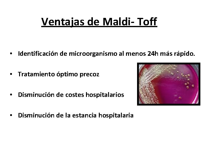 Ventajas de Maldi- Toff • Identificación de microorganismo al menos 24 h más rápido.