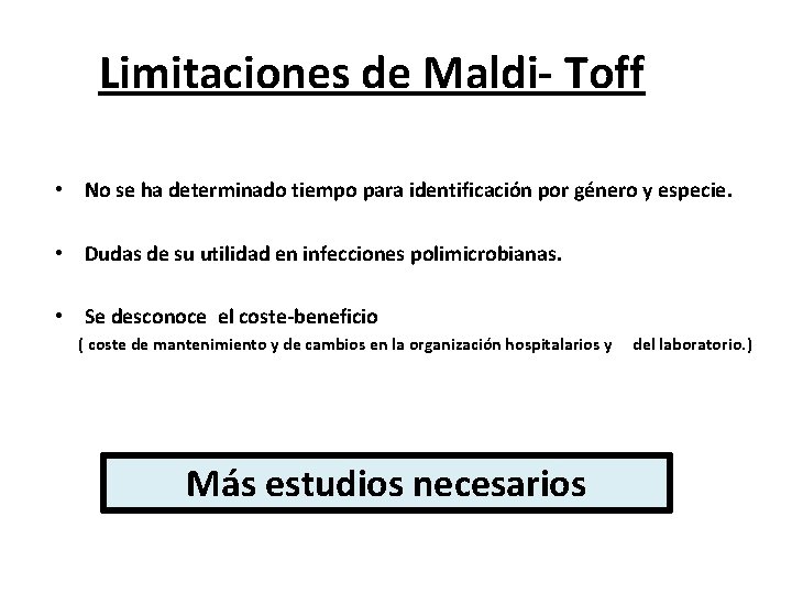 Limitaciones de Maldi- Toff • No se ha determinado tiempo para identificación por género