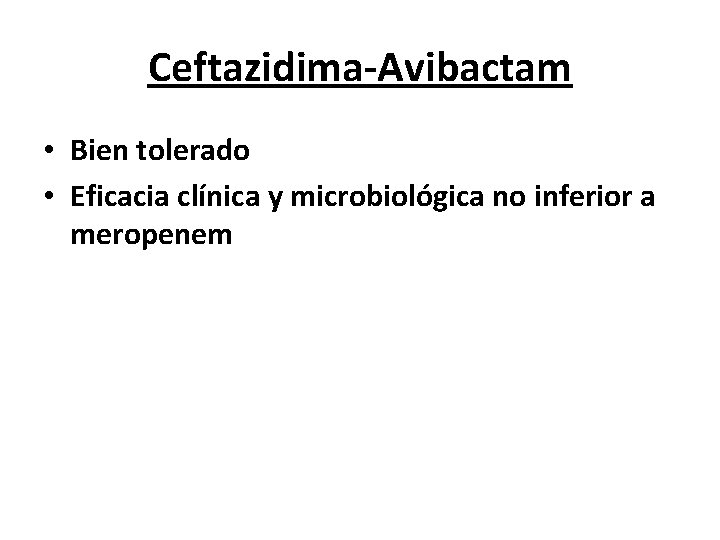 Ceftazidima-Avibactam • Bien tolerado • Eficacia clínica y microbiológica no inferior a meropenem 