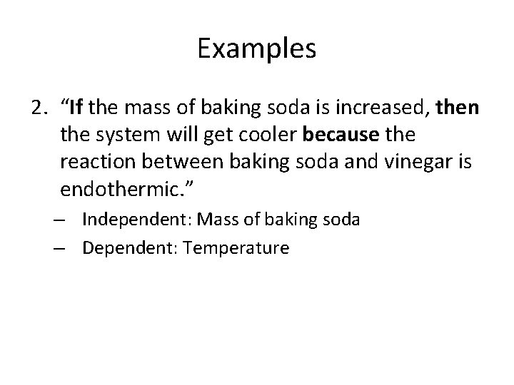 Examples 2. “If the mass of baking soda is increased, then the system will