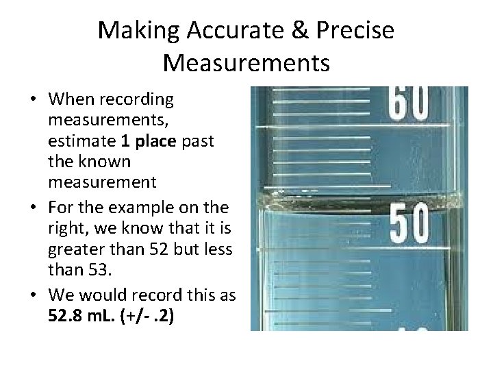 Making Accurate & Precise Measurements • When recording measurements, estimate 1 place past the