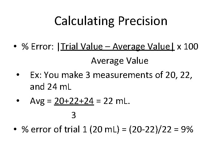 Calculating Precision • % Error: |Trial Value – Average Value| x 100 Average Value