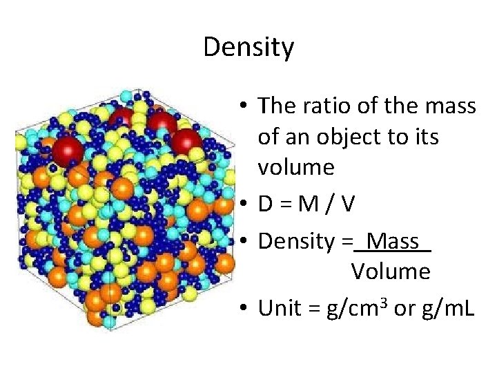 Density • The ratio of the mass of an object to its volume •