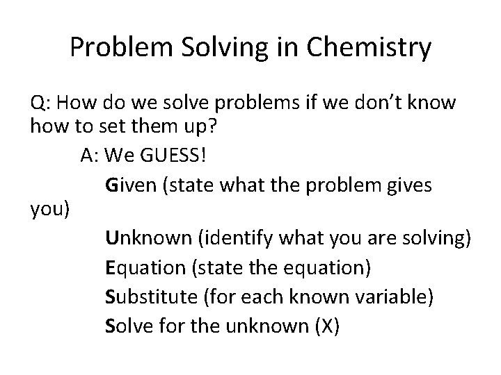 Problem Solving in Chemistry Q: How do we solve problems if we don’t know