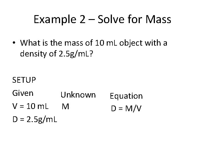 Example 2 – Solve for Mass • What is the mass of 10 m.