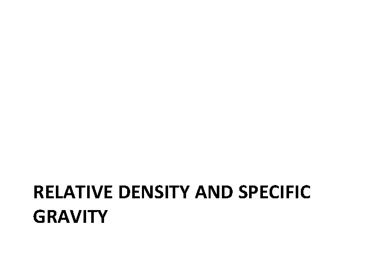 RELATIVE DENSITY AND SPECIFIC GRAVITY 