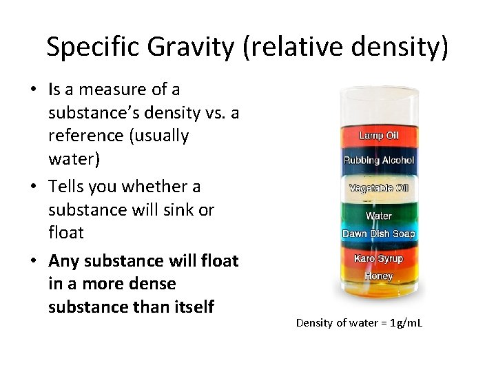 Specific Gravity (relative density) • Is a measure of a substance’s density vs. a