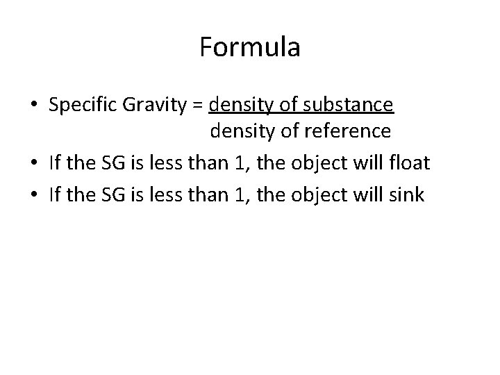 Formula • Specific Gravity = density of substance density of reference • If the