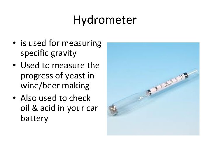 Hydrometer • is used for measuring specific gravity • Used to measure the progress
