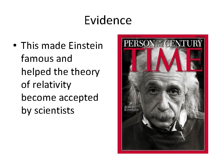 Evidence • This made Einstein famous and helped theory of relativity become accepted by