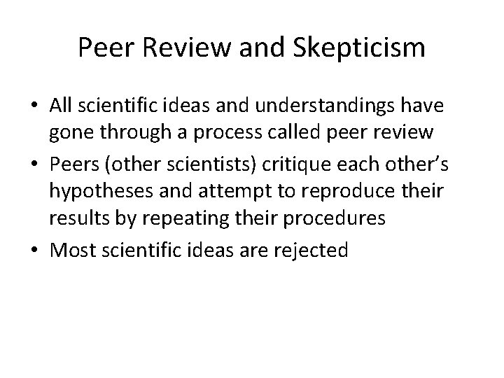 Peer Review and Skepticism • All scientific ideas and understandings have gone through a