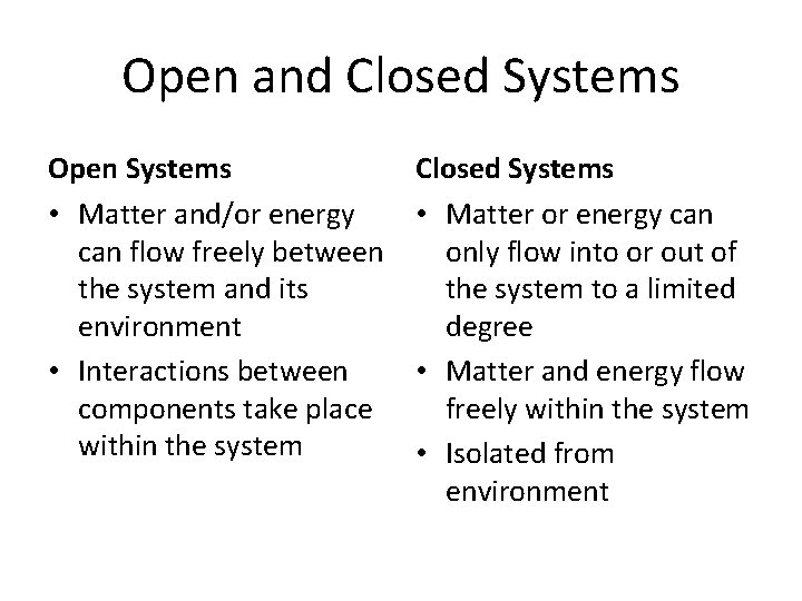 Open and Closed Systems Open Systems • Matter and/or energy can flow freely between