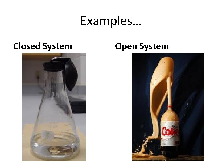 Examples… Closed System Open System 