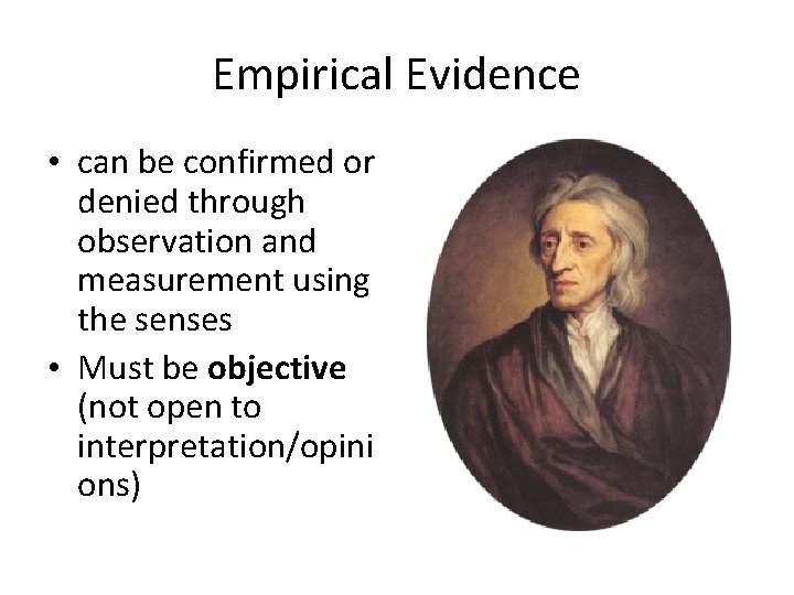 Empirical Evidence • can be confirmed or denied through observation and measurement using the