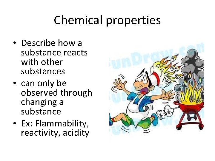 Chemical properties • Describe how a substance reacts with other substances • can only