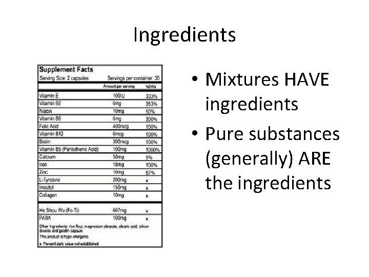 Ingredients • Mixtures HAVE ingredients • Pure substances (generally) ARE the ingredients 