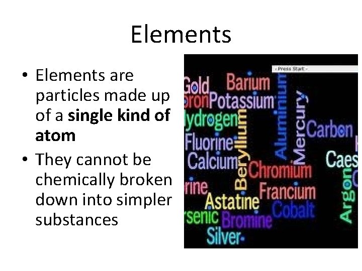 Elements • Elements are particles made up of a single kind of atom •