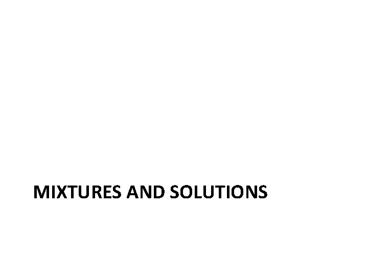 MIXTURES AND SOLUTIONS 