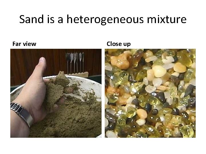 Sand is a heterogeneous mixture Far view Close up 