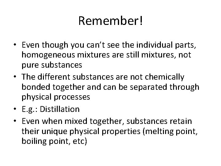Remember! • Even though you can’t see the individual parts, homogeneous mixtures are still