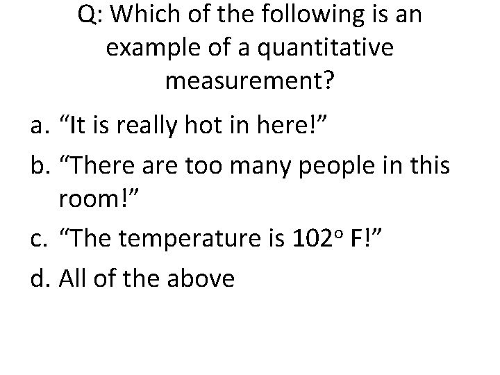 Q: Which of the following is an example of a quantitative measurement? a. “It