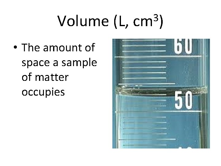 Volume (L, • The amount of space a sample of matter occupies 3 cm