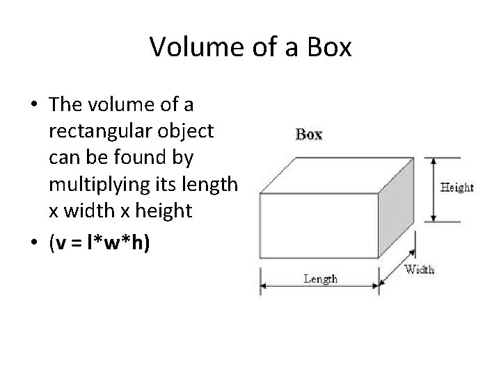 Volume of a Box • The volume of a rectangular object can be found