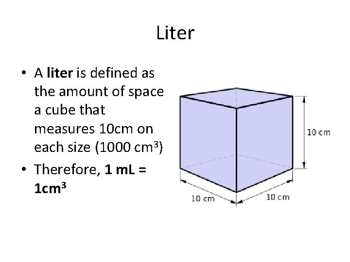 Liter • A liter is defined as the amount of space a cube that