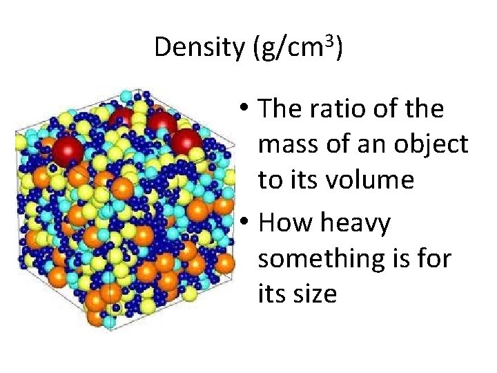 Density (g/cm 3) • The ratio of the mass of an object to its