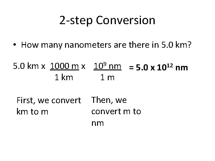 2 -step Conversion • How many nanometers are there in 5. 0 km? 5.