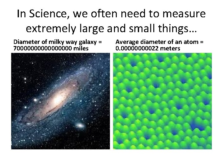 In Science, we often need to measure extremely large and small things… Diameter of