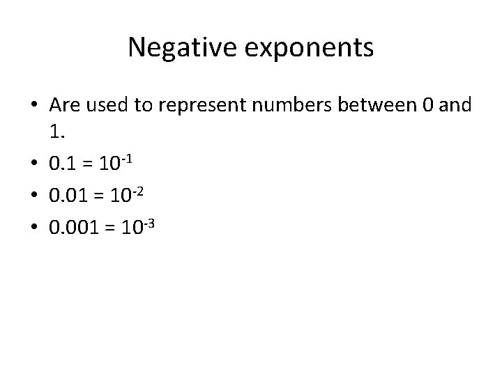 Negative exponents • Are used to represent numbers between 0 and 1. • 0.
