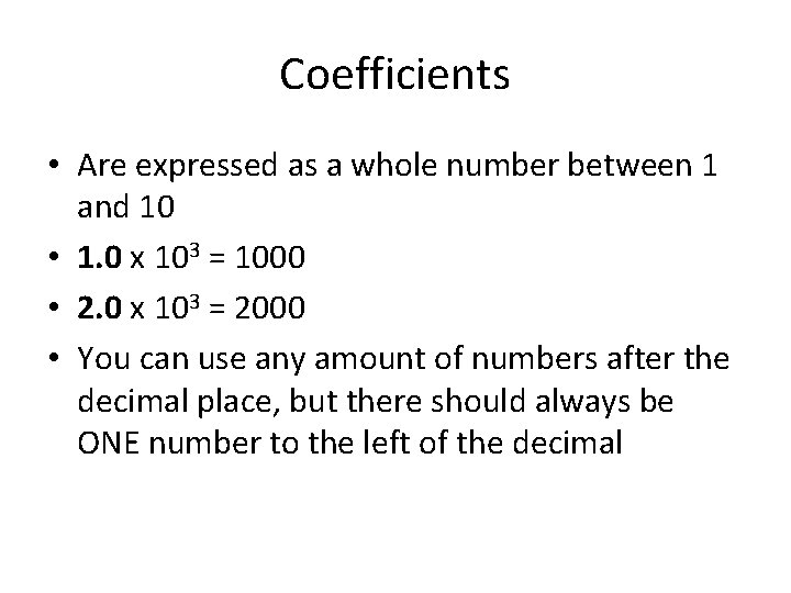 Coefficients • Are expressed as a whole number between 1 and 10 • 1.