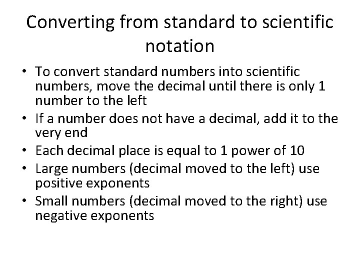 Converting from standard to scientific notation • To convert standard numbers into scientific numbers,