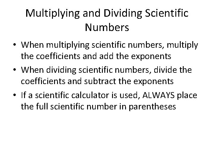 Multiplying and Dividing Scientific Numbers • When multiplying scientific numbers, multiply the coefficients and
