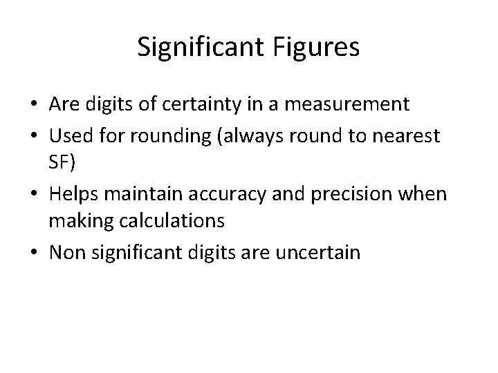 Significant Figures • Are digits of certainty in a measurement • Used for rounding