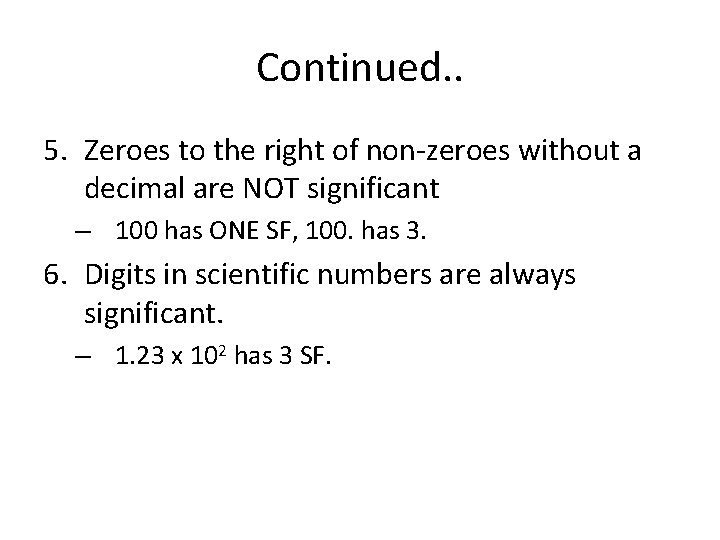 Continued. . 5. Zeroes to the right of non-zeroes without a decimal are NOT