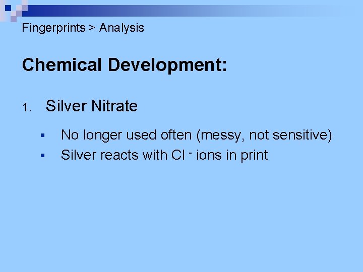 Fingerprints > Analysis Chemical Development: Silver Nitrate 1. § § No longer used often
