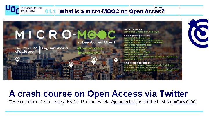 uoc. edu 01. 1 What is a micro-MOOC on Open Acces? 2 A crash