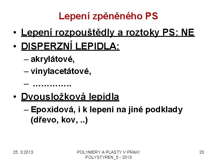 Lepení zpěněného PS • Lepení rozpouštědly a roztoky PS: NE • DISPERZNÍ LEPIDLA: –