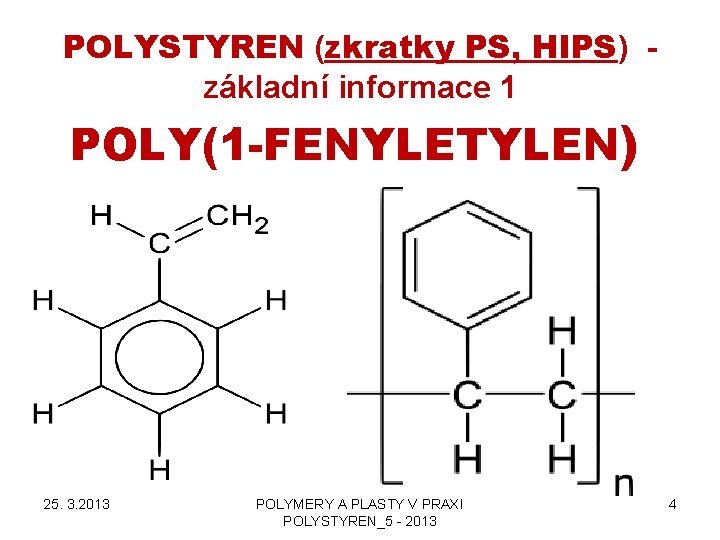 POLYSTYREN (zkratky PS, HIPS) základní informace 1 POLY(1 -FENYLETYLEN) 25. 3. 2013 POLYMERY A