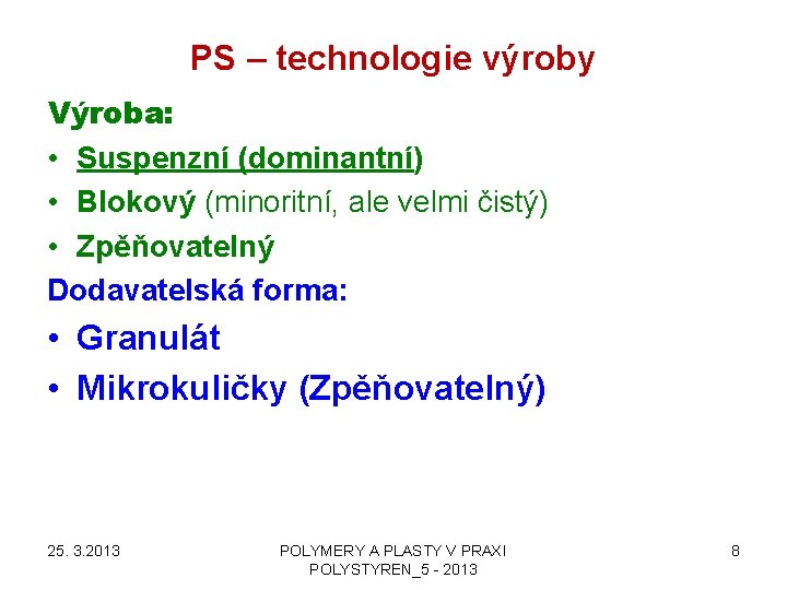 PS – technologie výroby Výroba: • Suspenzní (dominantní) • Blokový (minoritní, ale velmi čistý)