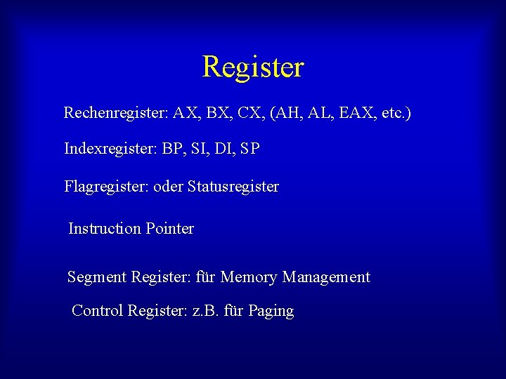 Register Rechenregister: AX, BX, CX, (AH, AL, EAX, etc. ) Indexregister: BP, SI, DI,