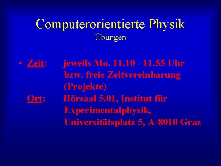 Computerorientierte Physik Übungen • Zeit: Ort: jeweils Mo. 11. 10 - 11. 55 Uhr